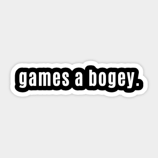 Games a Bogey - Scottish for Calling it a Day Sticker